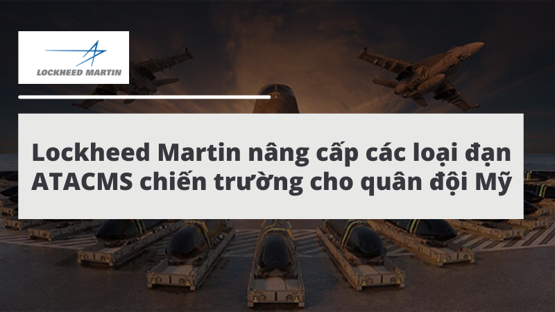 Lockheed Martin nâng cấp trên các loại đạn ATACMS chiến trường cho quân đội Mỹ