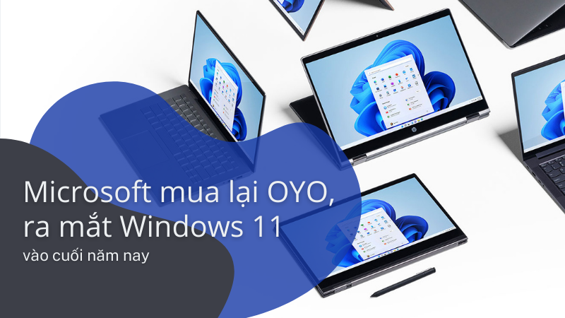 Microsoft mua lại OYO, ra mắt Windows 11