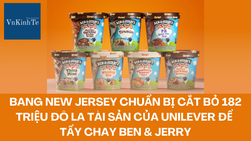 New Jersey rút 182 triệu đô la cổ phần tại Unilever để tẩy chay Ben & Jerry