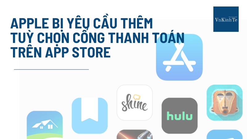 Apple bị yêu cầu thêm tuỳ chọn cổng thanh toán trên App Store