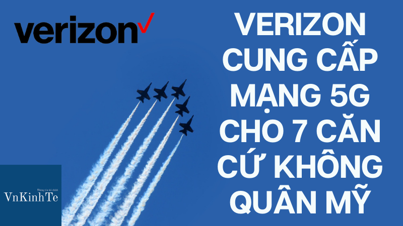 Verizon cung cấp mạng 5G tại 7 căn cứ Không quân Mỹ