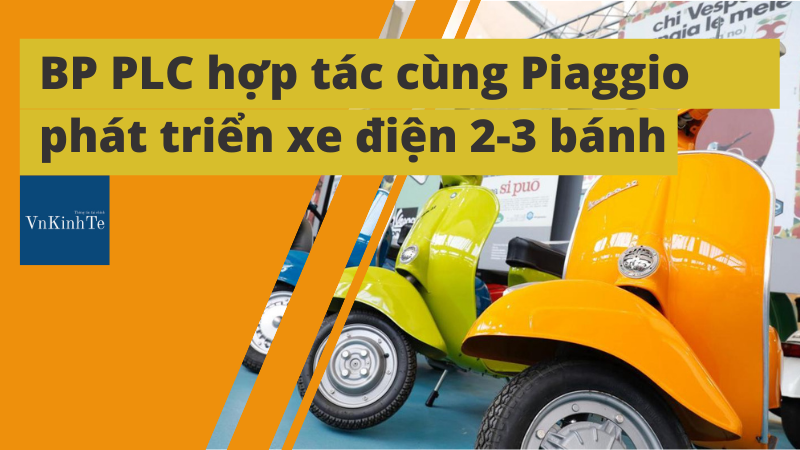 BP PLC và Piaggio hợp tác đẩy nhanh cách mạng xe điện trên khắp Châu Âu, Ấn Độ và Châu Á