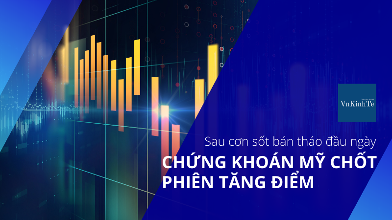 Thị trường chứng khoán Mỹ chốt phiên tăng điểm sau khi bán tháo đầu ngày