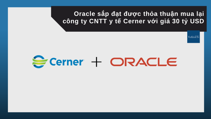 Oracle mua lại công ty CNTT y tế Cerner với giá khoảng 30 tỷ USD