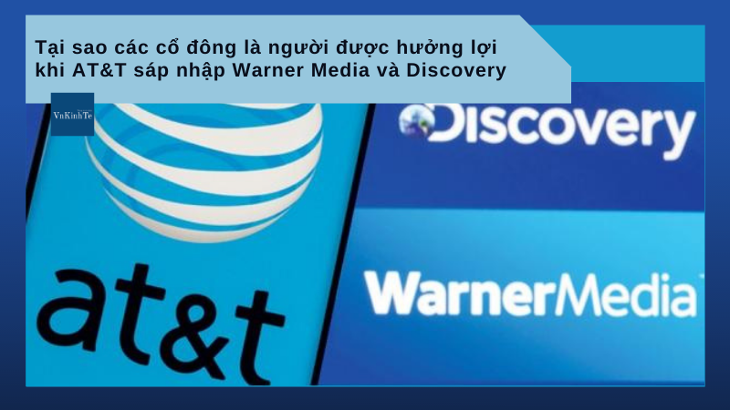 Tại sao các cổ đông là người được hưởng lợi khi AT&T sáp nhập Warner Media và Discovery?