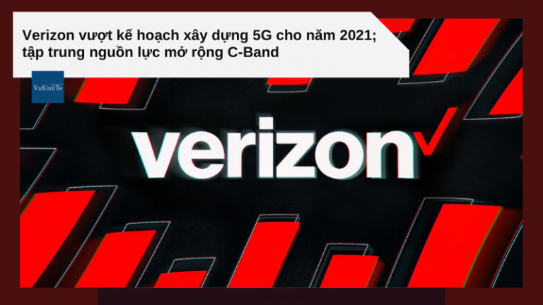 Verizon vượt kế hoạch xây dựng 5G cho năm 2021; tập trung nguồn lực mở rộng C-Band