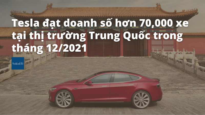 Tesla đạt doanh số hơn 70,000 xe tại thị trường Trung Quốc trong tháng 12/2021