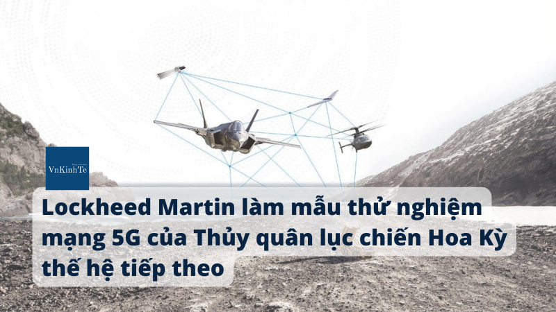 Lockheed Martin làm mẫu thử nghiệm mạng 5G của Thủy quân lục chiến Hoa Kỳ thế hệ tiếp theo