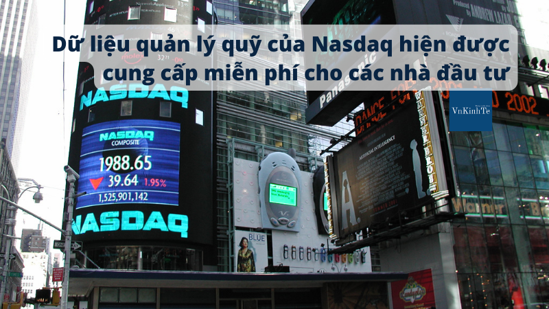 Dữ liệu quản lý quỹ của Nasdaq hiện được cung cấp miễn phí cho các nhà đầu tư