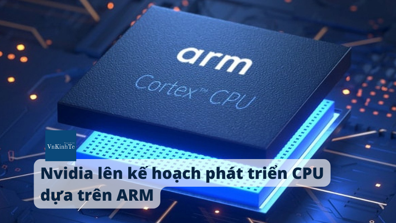 Nvidia lên kế hoạch phát triển CPU dựa trên ARM