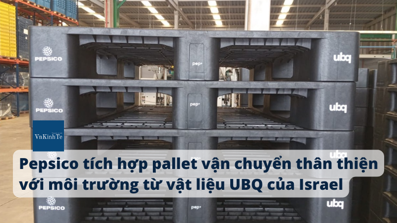 Pepsico tích hợp pallet vận chuyển thân thiện với môi trường từ vật liệu UBQ của Israel