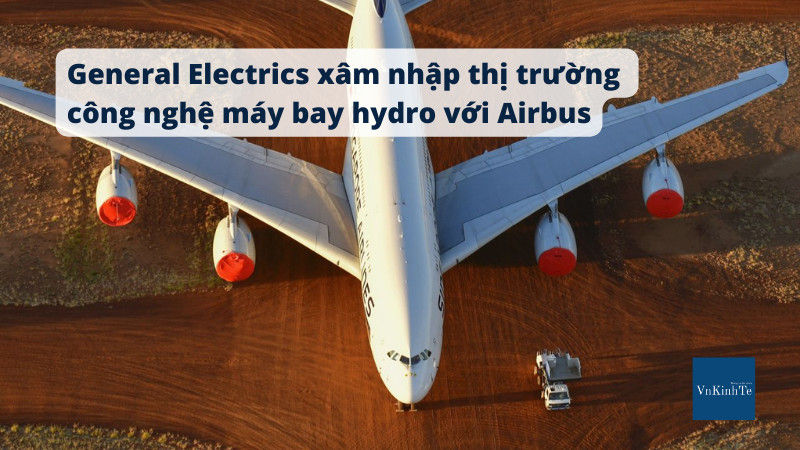 GE xâm nhập công nghệ máy bay hydro với Airbus