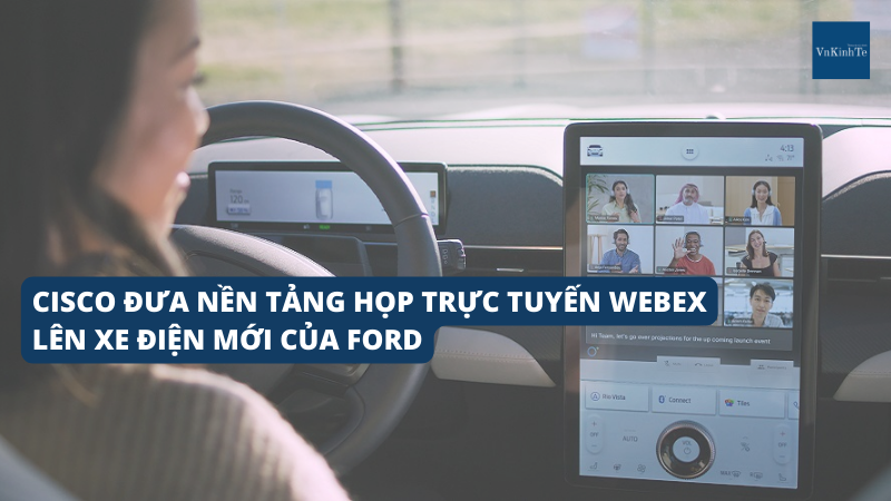 Cisco đưa nền tảng họp trực tuyến Webex lên xe điện mới của Ford