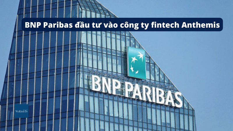 BNP Paribas đầu tư vào công ty fintech Anthemis