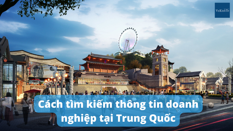 Cách tìm kiếm thông tin doanh nghiệp tại Trung Quốc