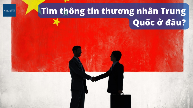 Tìm thông tin thương nhân Trung Quốc ở đâu?