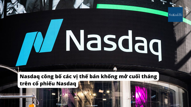 Nasdaq công bố các vị thế bán khống mở cuối tháng trên cổ phiếu Nasdaq