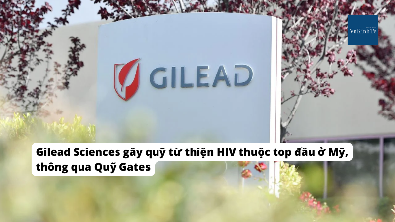 Gilead Sciences gây quỹ từ thiện HIV thuộc top đầu ở Mỹ, thông qua Quỹ Gates