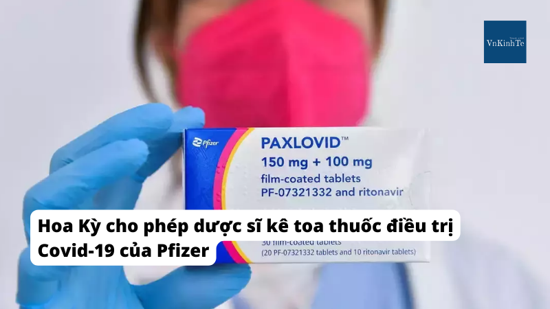 Hoa Kỳ cho phép dược sĩ kê toa thuốc điều trị Covid-19 của Pfizer