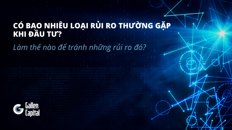 Có bao nhiêu loại rủi ro thường gặp khi đầu tư? Làm thế nào để tránh những rủi ro đó?