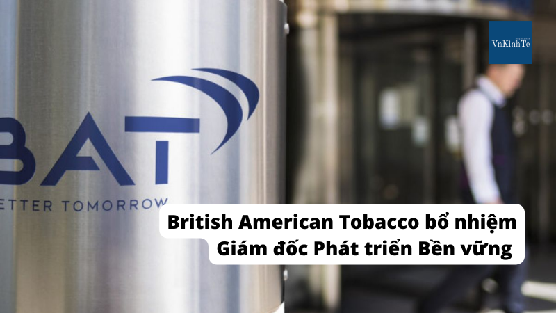 British American Tobacco bổ nhiệm Giám đốc Phát triển Bền vững