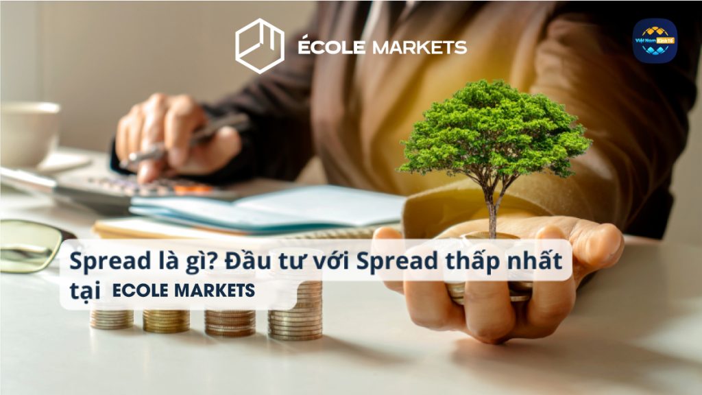 Spread là gì? Đầu tư với Spread thấp nhất tại Ecole Markets