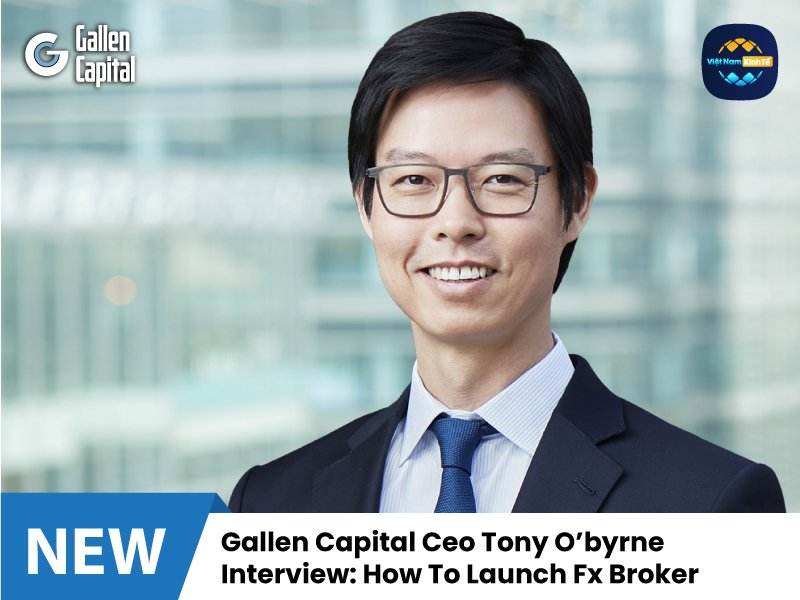 Gallen Capital Ceo Tony O’byrne Interview: How To Launch Fx Broker