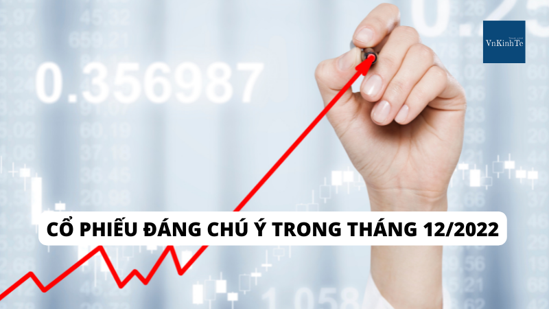 CHUYÊN GIA PHÂN TÍCH: CỔ PHIẾU ĐÁNG CHÚ Ý THÁNG 12/2022