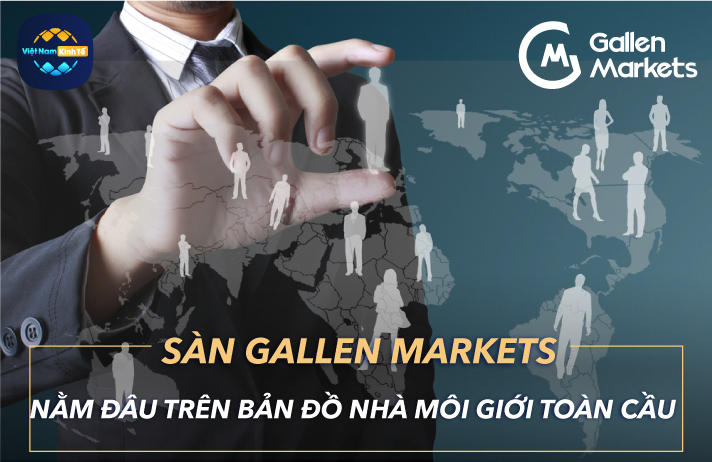 Sàn Gallen Markets Nằm Đầu Trên Bản Đồ Môi Giới Toàn Câu