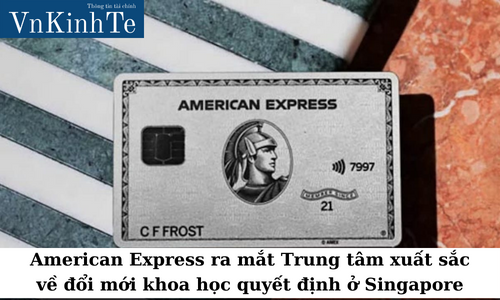 American Express ra mắt Trung tâm xuất sắc về đổi mới khoa học quyết định ở Singapore