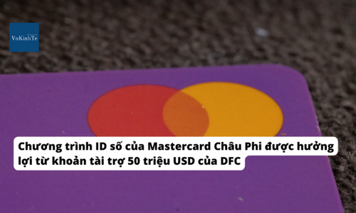 Chương trình ID số của Mastercard Châu Phi được hưởng lợi từ khoản tài trợ 50 triệu USD của DFC cho các đối tác của mình