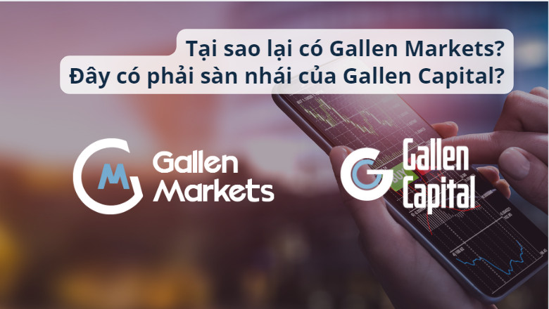 Tại sao lại có Gallen Markets? Đây có phải sàn nhái của Gallen Capital?