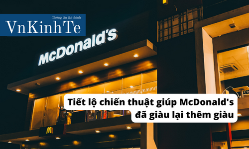 Tiết lộ chiến thuật giúp McDonald's đã giàu lại thêm giàu