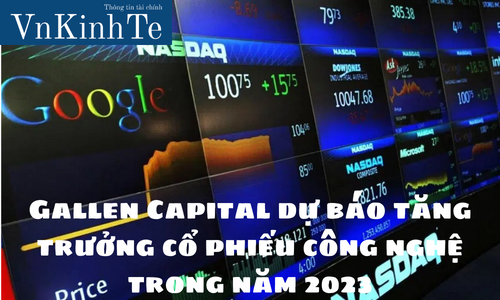 Gallen Capital dự báo tăng trưởng cổ phiếu công nghệ trong năm 2023