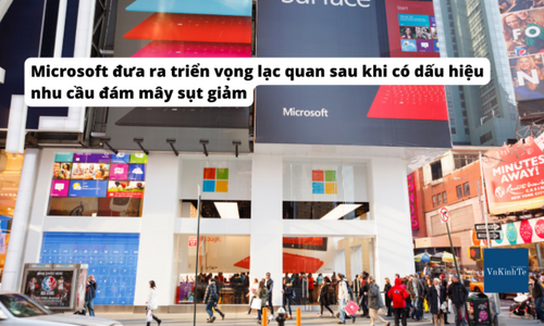 Microsoft đưa ra triển vọng lạc quan sau khi có dấu hiệu nhu cầu đám mây sụt giảm