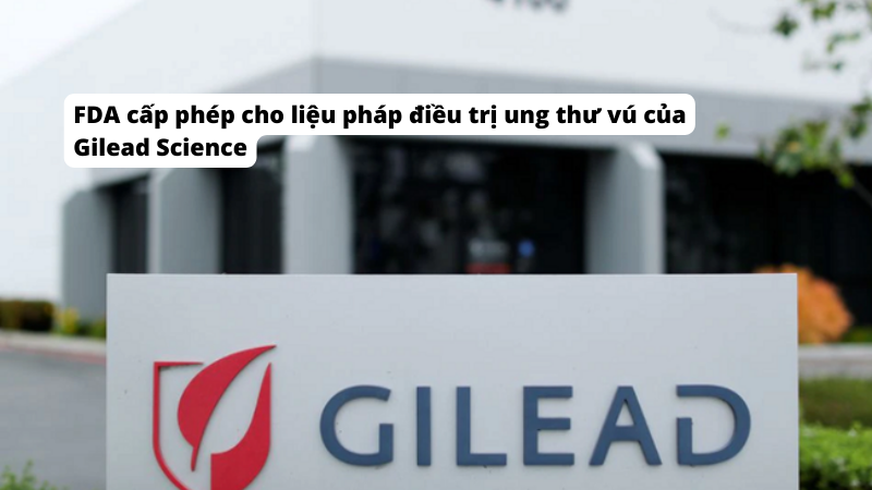 FDA cấp phép cho liệu pháp điều trị ung thư vú của Gilead Science