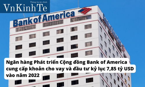 Ngân hàng Phát triển Cộng đồng Bank of America cung cấp khoản cho vay và đầu tư kỷ lục 7,85 tỷ USD vào năm 2022