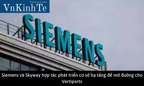 Siemens và Skyway hợp tác phát triển cơ sở hạ tầng để mở đường cho Vertiports