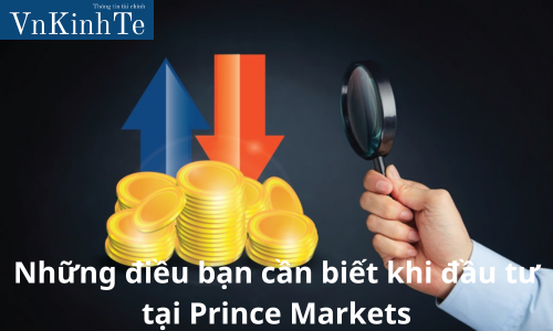 Những điều bạn cần biết khi đầu tư tại Prince Markets