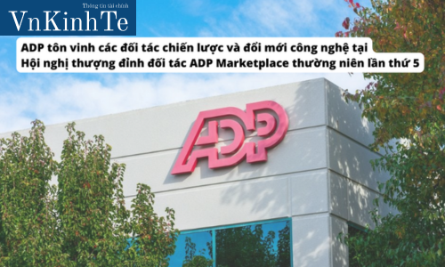 ADP tôn vinh các đối tác chiến lược và đổi mới công nghệ tại Hội nghị thượng đỉnh đối tác ADP Marketplace thường niên lần thứ 5