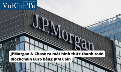 JPMorgan & Chase ra mắt hình thức thanh toán Blockchain Euro bằng JPM Coin