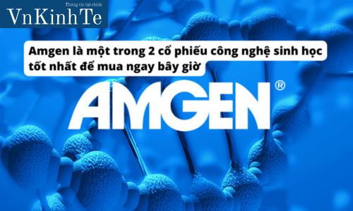 Amgen là một trong 2 cổ phiếu công nghệ sinh học tốt nhất để mua ngay bây giờ