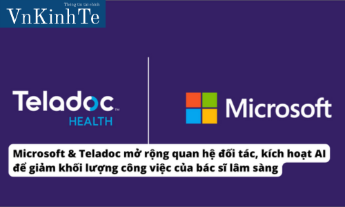 Microsoft & Teladoc mở rộng quan hệ đối tác, kích hoạt AI để giảm khối lượng công việc của bác sĩ lâm sàng