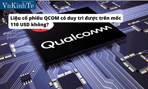 Liệu cổ phiếu QCOM có duy trì được trên mốc 110 USD không?