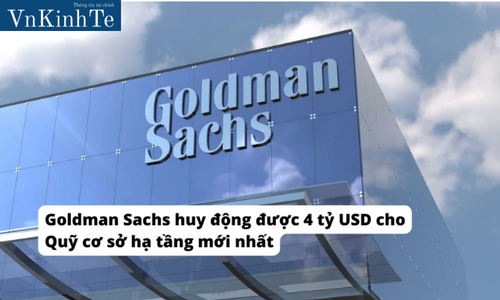 Goldman Sachs huy động được 4 tỷ USD cho Quỹ cơ sở hạ tầng mới nhất