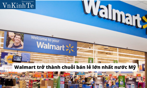 Walmart trở thành chuỗi bán lẻ lớn nhất nước Mỹ