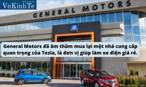 General Motors đã âm thầm mua lại một nhà cung cấp quan trọng của Tesla, là đơn vị giúp làm xe điện giá rẻ.