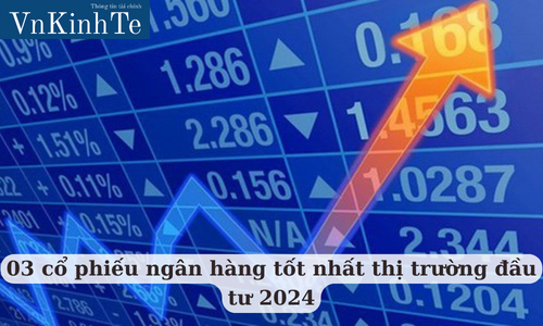 03 cổ phiếu ngân hàng tốt nhất thị trường đầu tư 2024