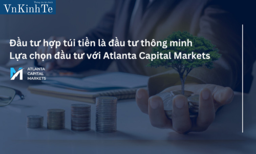 Đầu tư hợp túi tiền là đầu tư thông minh - lựa chọn đầu tư với Atlanta Capital Markets