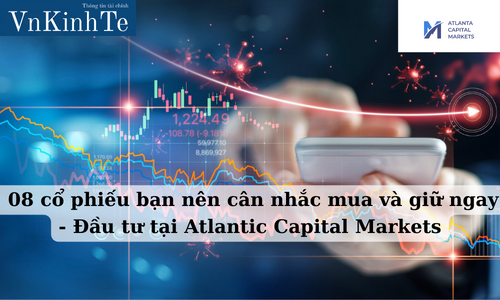 08 cổ phiếu bạn nên cân nhắc mua và giữ ngay - Đầu tư tại Atlantic Capital Markets